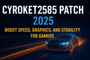 Cyroket2585 Patch A Full Guide to This 2025 Gaming Update