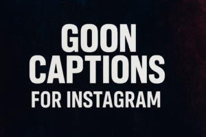 Goon Captions for Instagram The Boldest Lines for 2025