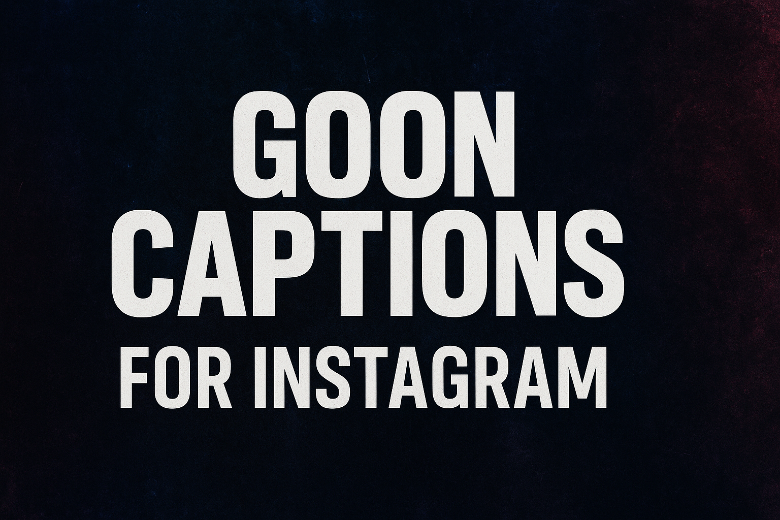 Goon Captions for Instagram The Boldest Lines for 2025